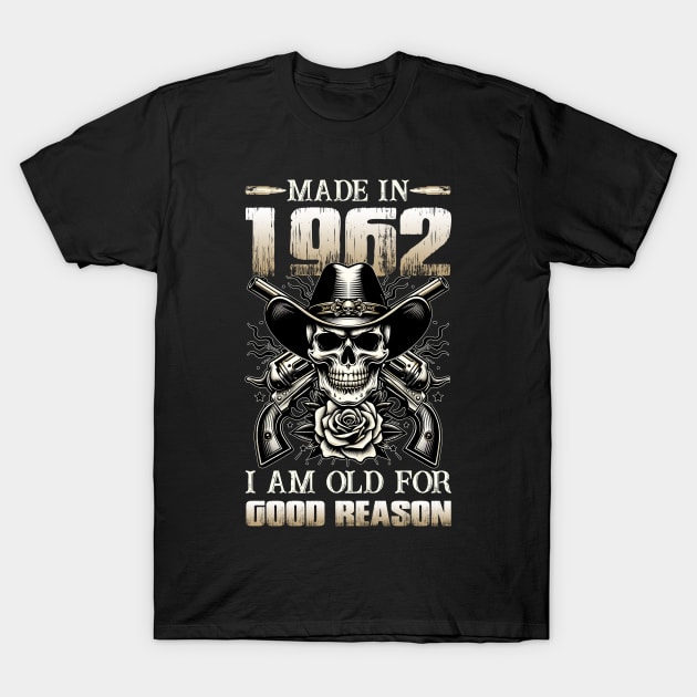 Made In 1962 I'm Old For Good Reason T-Shirt by D'porter